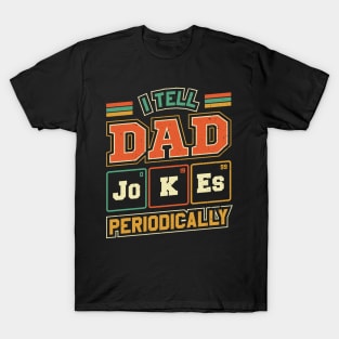 I Tell Dad Jokes Periodically Fathers Day T-Shirt